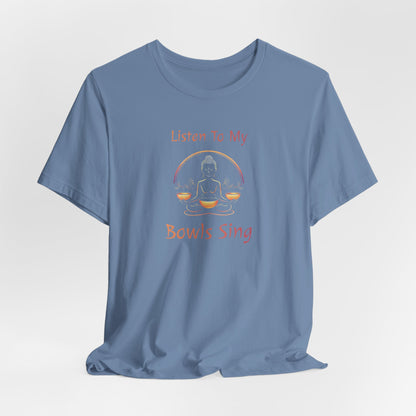 "Listen To My Bowls Sing" - Funny Sound Healing Therapy Shirt | Sound Bowls T Shirt