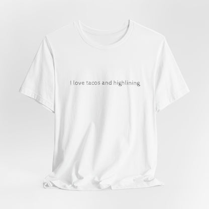 "I Love Tacos and Highlining" - Simple Highline Shirt for Highliners -  Minimalist Text Design