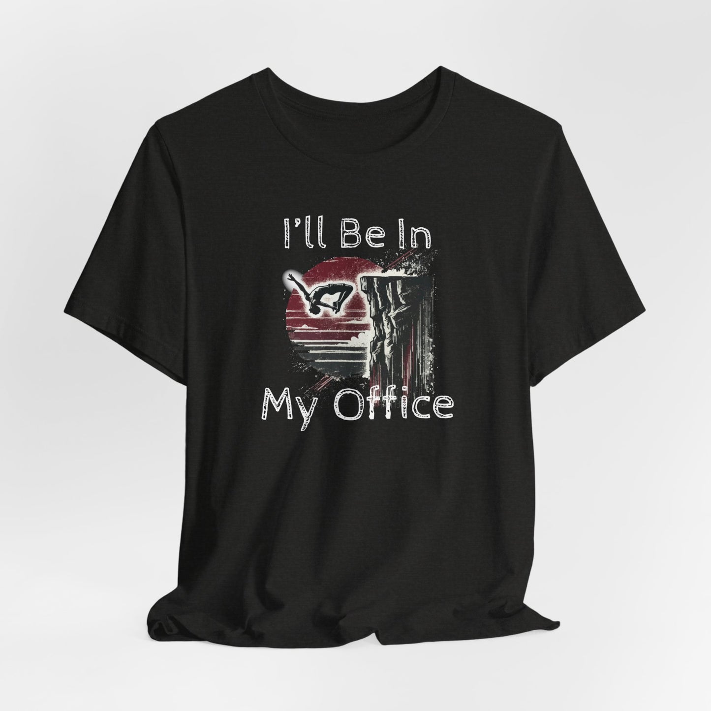 Distressed Grunge Style "Ill Be In My Office" Cliff Jumping T-Shirt | Funny Shirt for Outdoor Enthusiast and Adventure Seekers