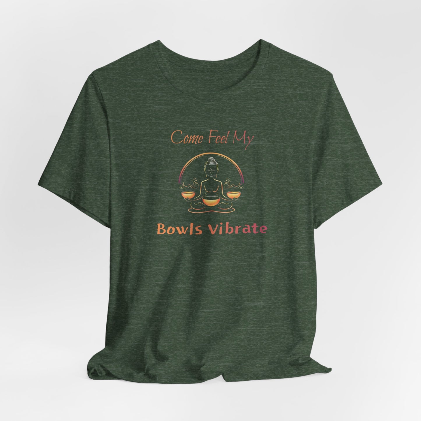 "Come Feel My Bowls Vibrate" - Funny Sound Healing Therapy Shirt | Sound Bowls T Shirt