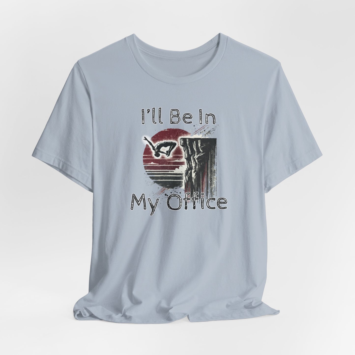 Distressed Grunge Style "Ill Be In My Office" Cliff Jumping T-Shirt | Funny Shirt for Outdoor Enthusiast and Adventure Seekers