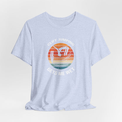 "Cliff Jumping Gets Me Wet" Shirt | Funny Cliff Jumping T-Shirt for Outdoorsy Adventurers - Retro Vintage Sunset Design