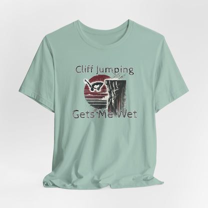 "Cliff Jumping Gets Me Wet" Shirt | Funny Cliff Jumping T-Shirt for Outdoorsy Adventurers - Distressed Grunge Design