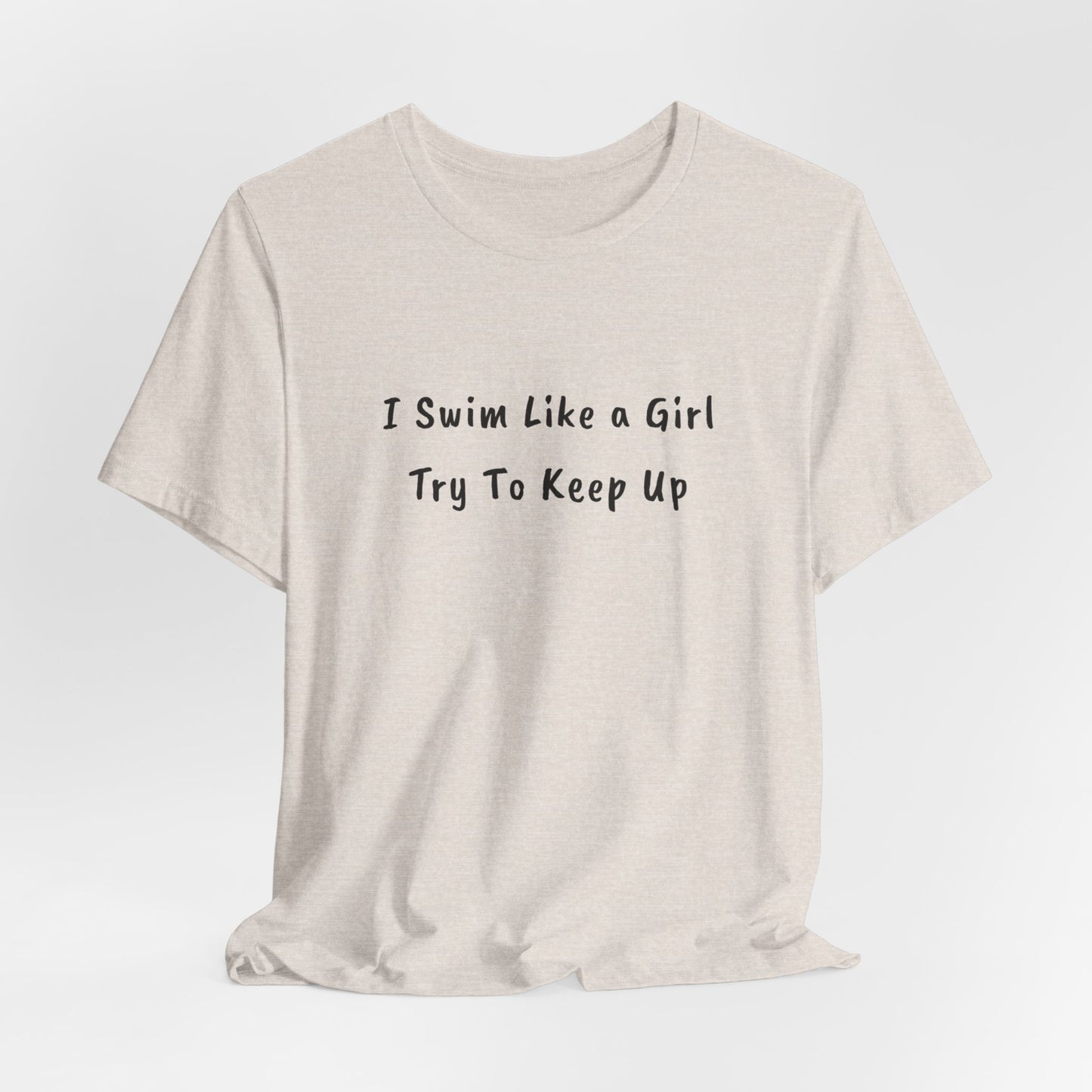 "I Swim Like A Girl" - Funny Female Swim Shirt | Girl Swimmer Shirt