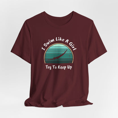 "I Swim Like A Girl, Try To Keep Up" - Girls Swim Shirt | Funny Female Retro Vintage Style Swimming T-Shirt