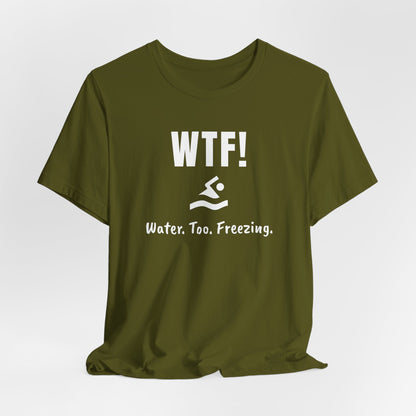 "WTF! Water Too Freezing" Swim Shirt | Funny Swimmer T-Shirt - Minimalist Style