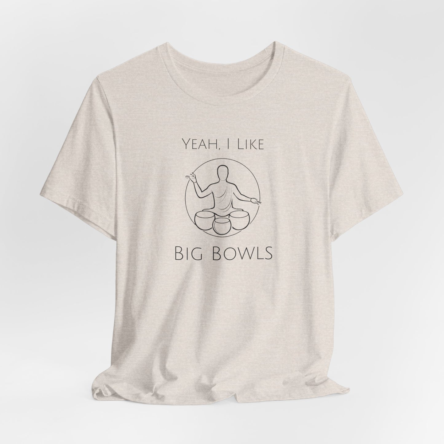 "Yeah I Like Big Bowls" - Sound Healing Therapy Shirt | Funny Sound Bowls T-Shirt