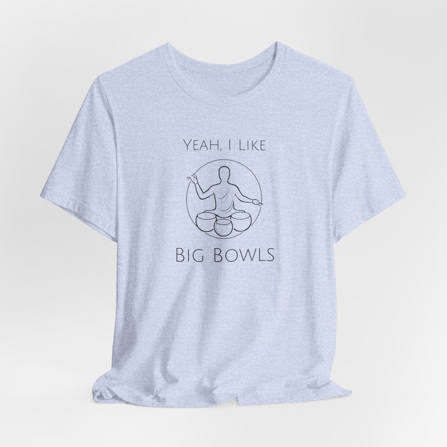 "Yeah I Like Big Bowls" - Sound Healing Therapy Shirt | Funny Sound Bowls T-Shirt