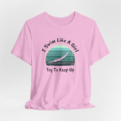 "I Swim Like A Girl, Try To Keep Up" - Girls Swim Shirt | Funny Female Retro Vintage Style Swimming T-Shirt