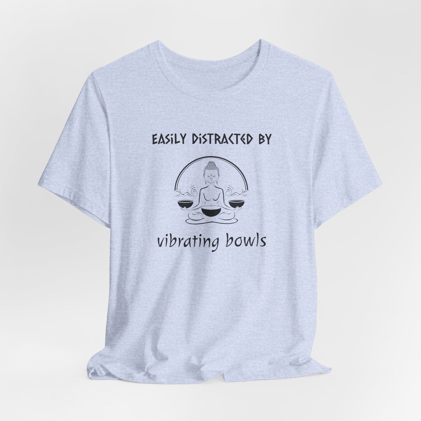 "Easily Distracted By Vibrating Bowls" - Sound Healing Therapy Shirt | Funny Sound Bowls T-Shirt