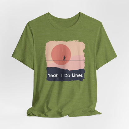 "Yeah, I Do Lines" Funny Highline/Slackline Shirt | Simple, Modern Slackline T-Shirt