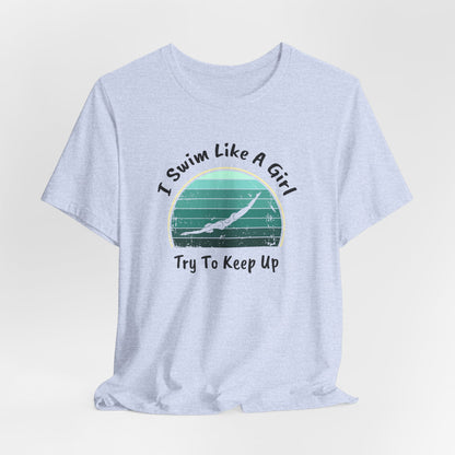 "I Swim Like A Girl, Try To Keep Up" - Girls Swim Shirt | Funny Female Retro Vintage Style Swimming T-Shirt