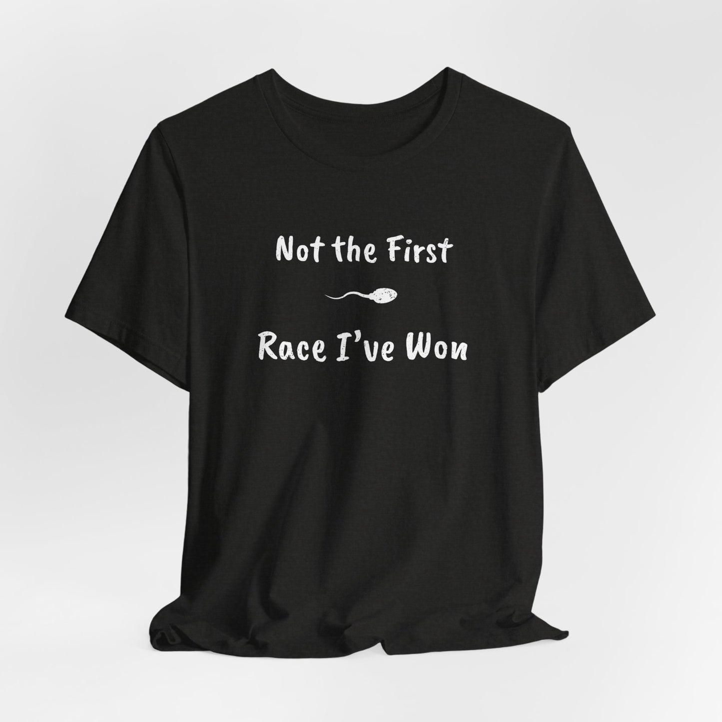 "Not The First Race I've Won" - Swim Shirt | Funny Sperm Swimming T-Shirt - HILARIOUS