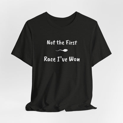 "Not The First Race I've Won" - Swim Shirt | Funny Sperm Swimming T-Shirt - HILARIOUS