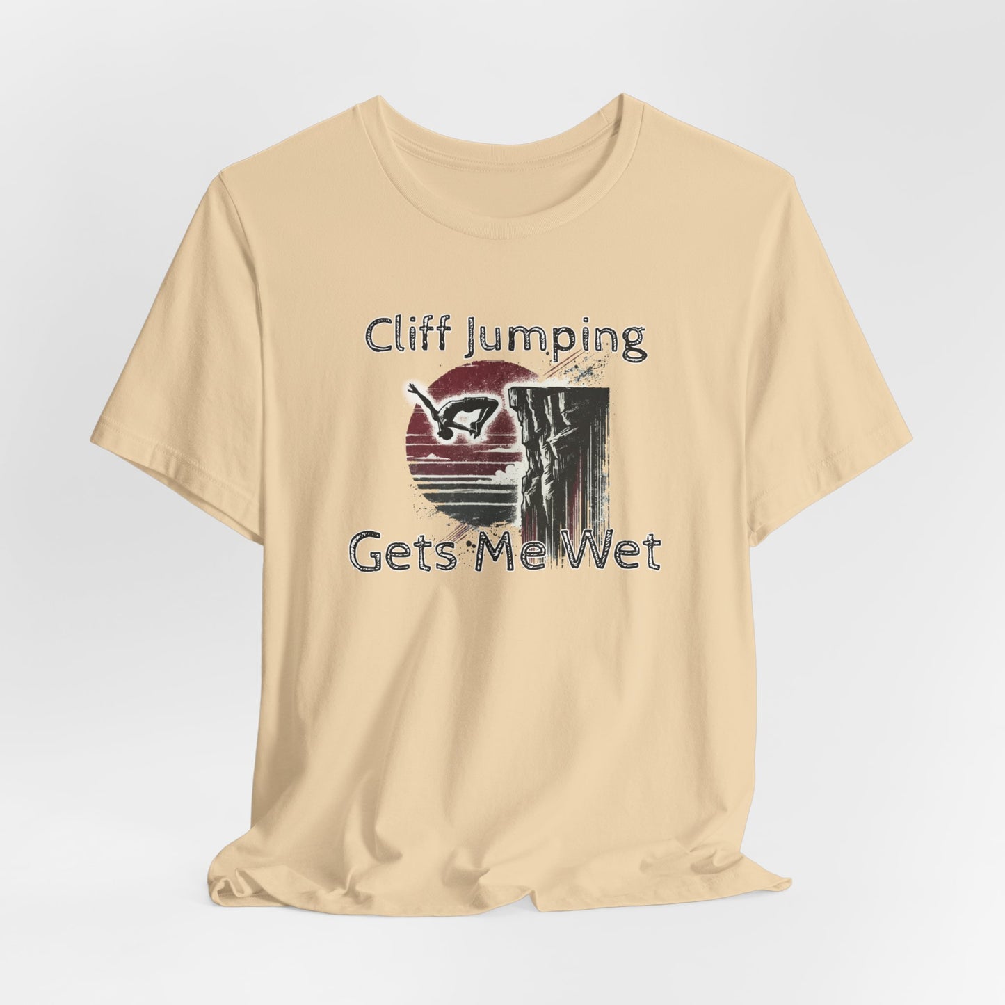 "Cliff Jumping Gets Me Wet" Shirt | Funny Cliff Jumping T-Shirt for Outdoorsy Adventurers - Distressed Grunge Design