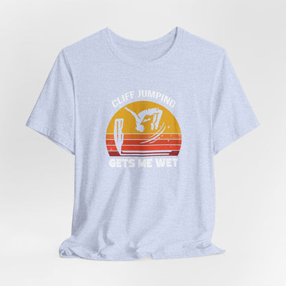 "Cliff Jumping Gets Me Wet" Shirt | Funny Cliff Jumping T-Shirt for Outdoorsy Adventurers - Retro Vintage Sunset Design