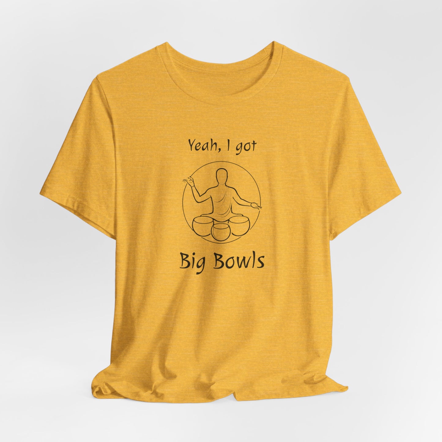 "Yeah I Got Big Bowls" - Sound Healing Therapy Shirt | Funny Sound Bowls T-Shirt