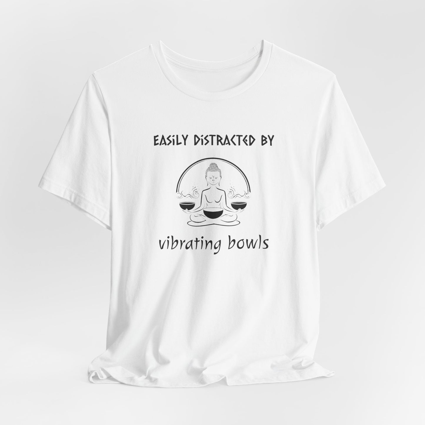 "Easily Distracted By Vibrating Bowls" - Sound Healing Therapy Shirt | Funny Sound Bowls T-Shirt