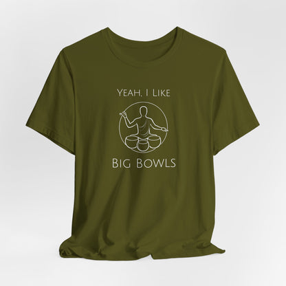 "Yeah I Like Big Bowls" - Sound Healing Therapy Shirt | Funny Sound Bowls T-Shirt