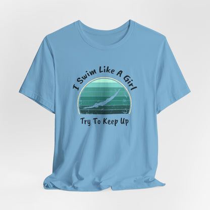 "I Swim Like A Girl, Try To Keep Up" - Girls Swim Shirt | Funny Female Retro Vintage Style Swimming T-Shirt