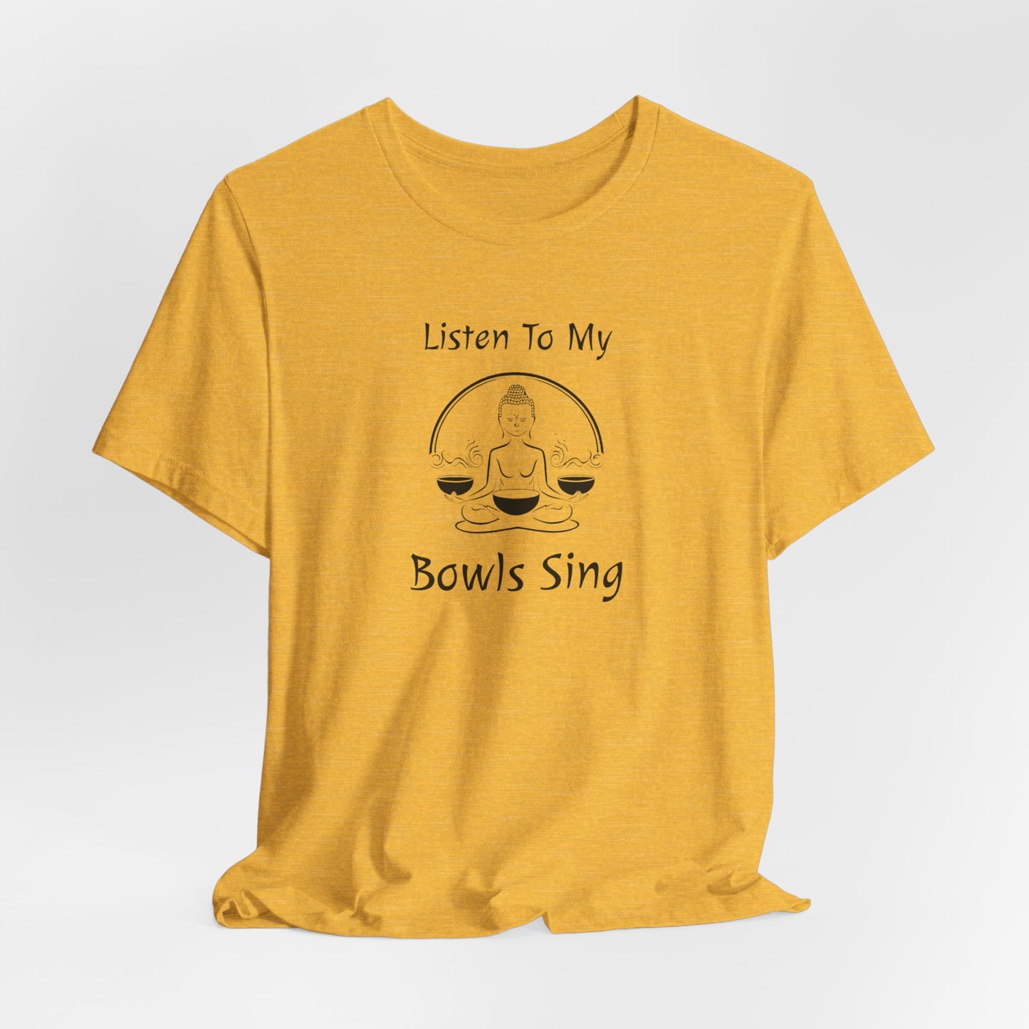 "Listen To My Bowls Sing" - Sound Healing Therapy Shirt | Funny Sound Bowls T-Shirt