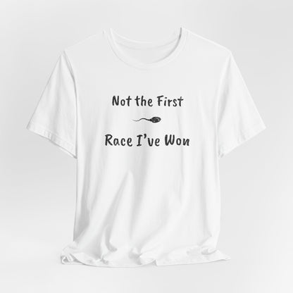 "Not The First Race I've Won" - Swim Shirt | Funny Sperm Swimming T-Shirt - HILARIOUS