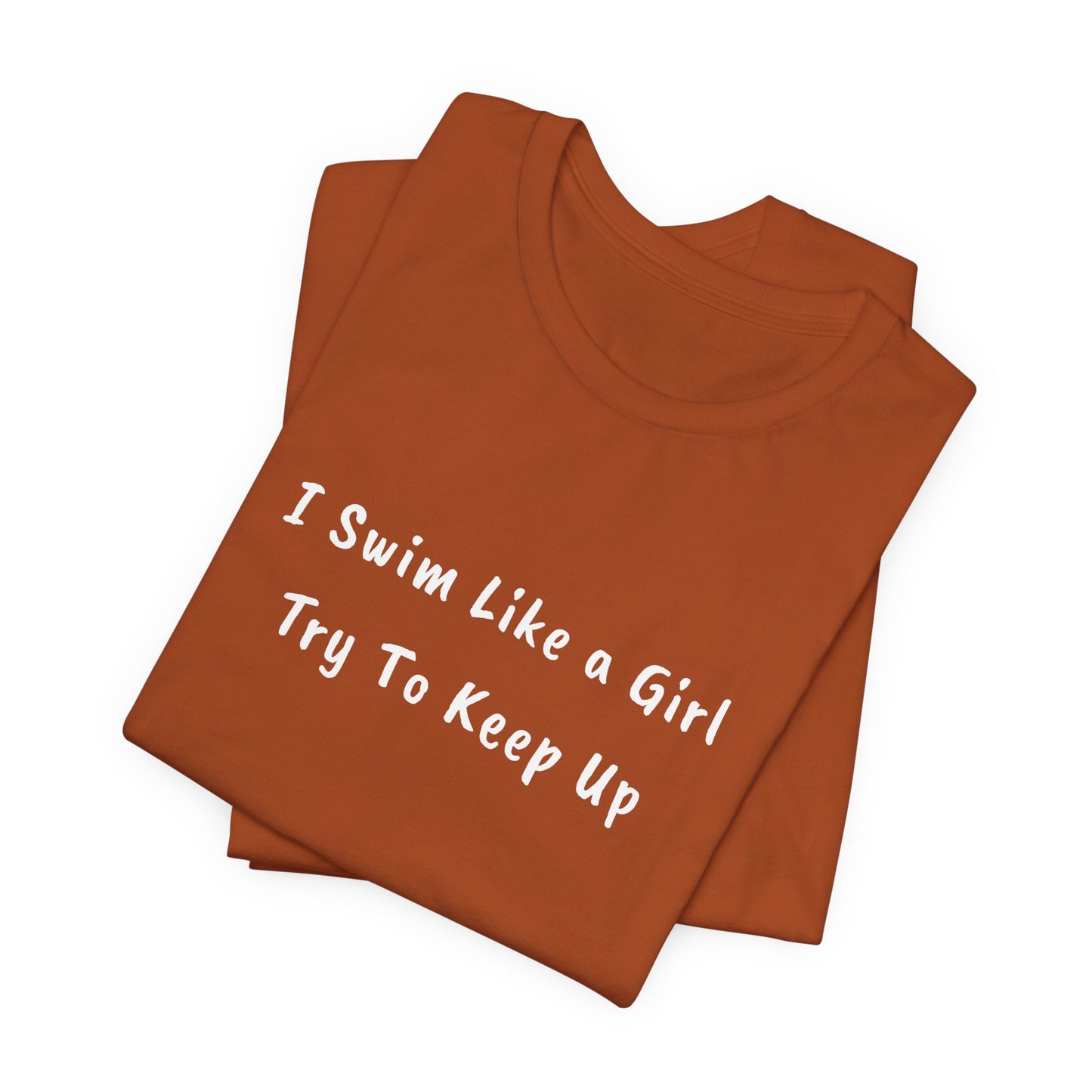 "I Swim Like A Girl" - Funny Female Swim Shirt | Girl Swimmer Shirt