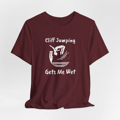 "Cliff Jumping Gets Me Wet" Shirt | Funny Cliff Jumping T-Shirt for Outdoorsy Adventurers - Hilarious!