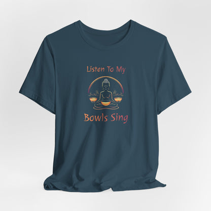 "Listen To My Bowls Sing" - Funny Sound Healing Therapy Shirt | Sound Bowls T Shirt