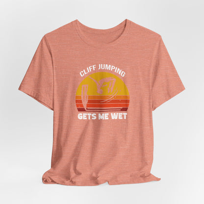 "Cliff Jumping Gets Me Wet" Shirt | Funny Cliff Jumping T-Shirt for Outdoorsy Adventurers - Retro Vintage Sunset Design