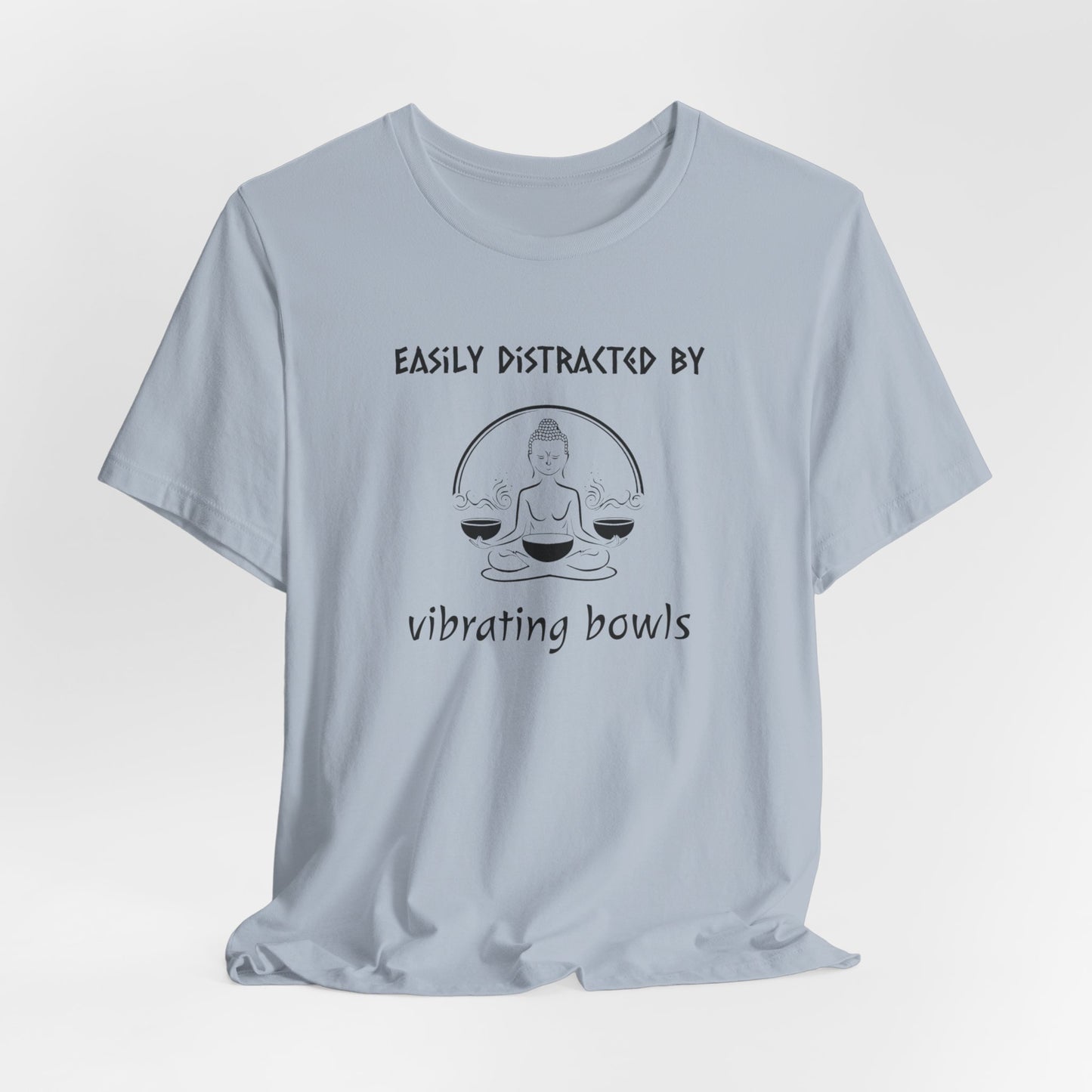 "Easily Distracted By Vibrating Bowls" - Sound Healing Therapy Shirt | Funny Sound Bowls T-Shirt