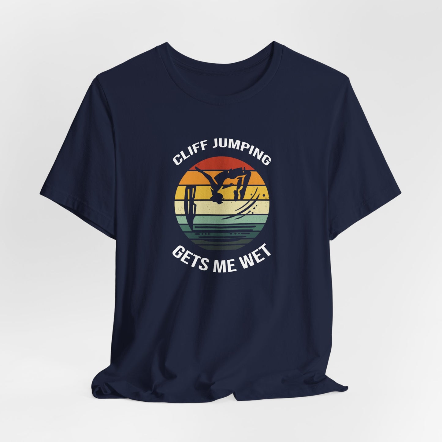 "Cliff Jumping Gets Me Wet" Shirt | Funny Cliff Jumping T-Shirt for Outdoorsy Adventurers - Retro Vintage Sunset Design