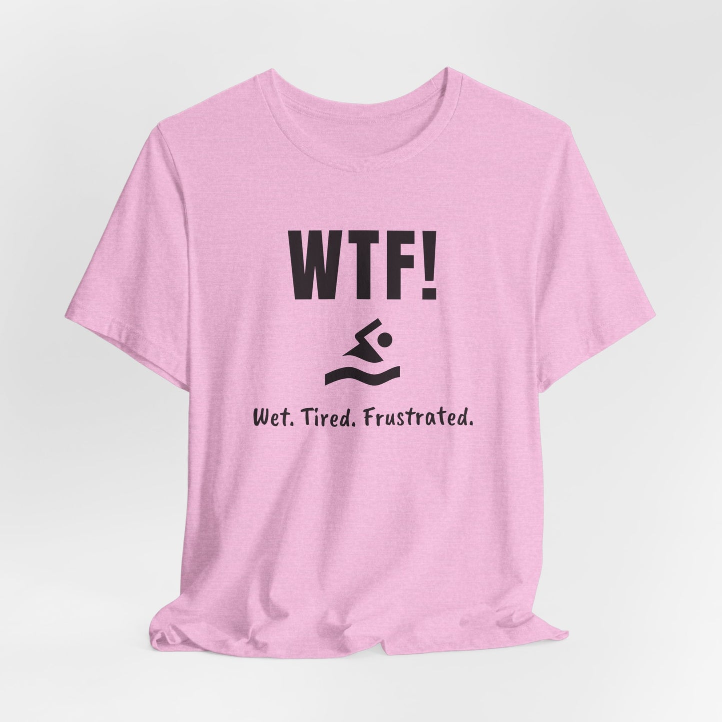 "WTF! Wet Tired Frustrated" Swim Shirt | Funny Swimmer T-Shirt - Minimalist Style