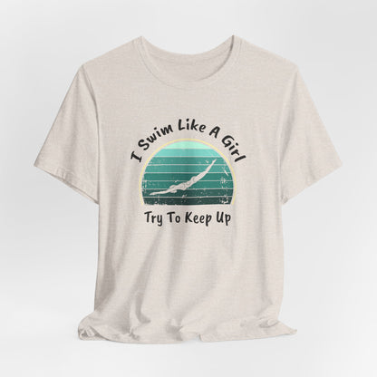 "I Swim Like A Girl, Try To Keep Up" - Girls Swim Shirt | Funny Female Retro Vintage Style Swimming T-Shirt