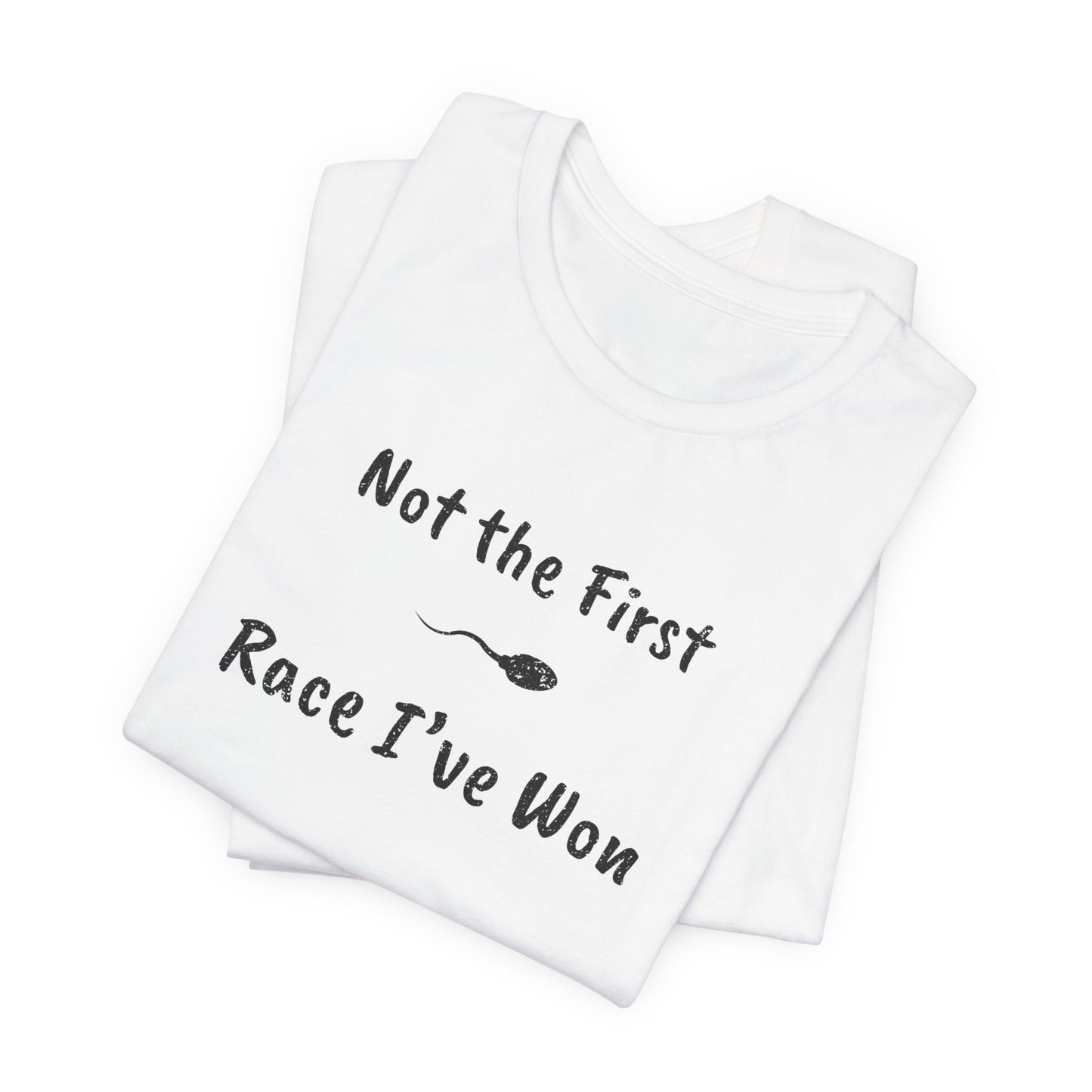 "Not The First Race I've Won" - Swim Shirt | Funny Sperm Swimming T-Shirt - HILARIOUS