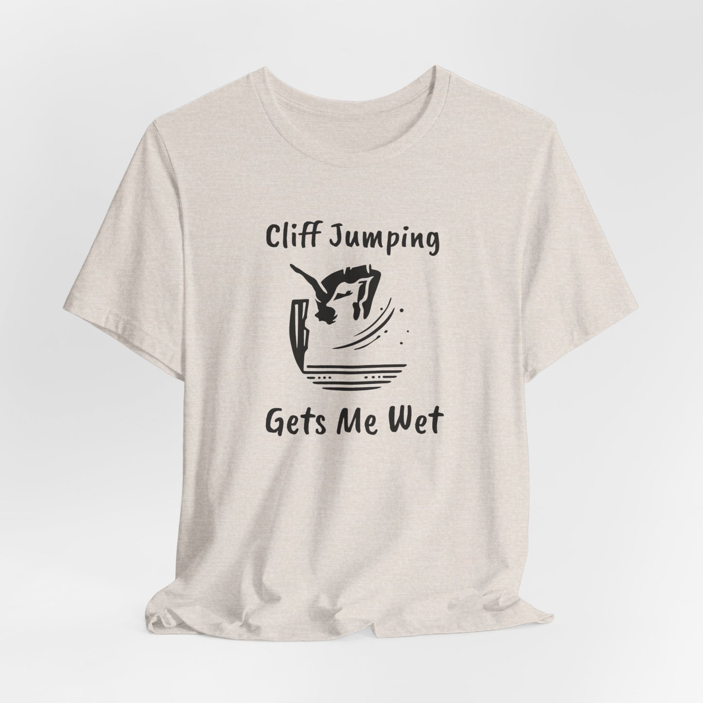 "Cliff Jumping Gets Me Wet" Shirt | Funny Cliff Jumping T-Shirt for Outdoorsy Adventurers - Hilarious!