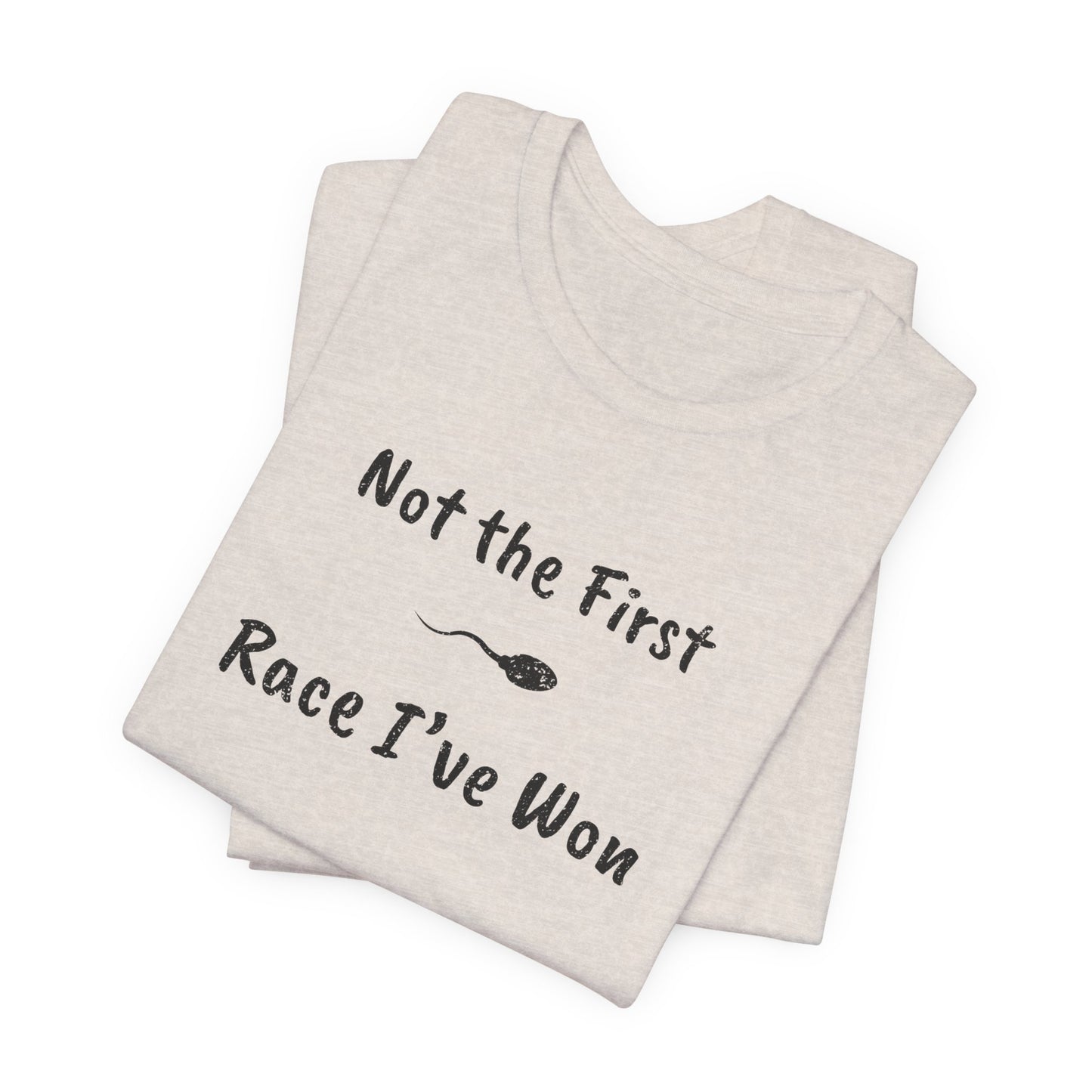 "Not The First Race I've Won" - Swim Shirt | Funny Sperm Swimming T-Shirt - HILARIOUS