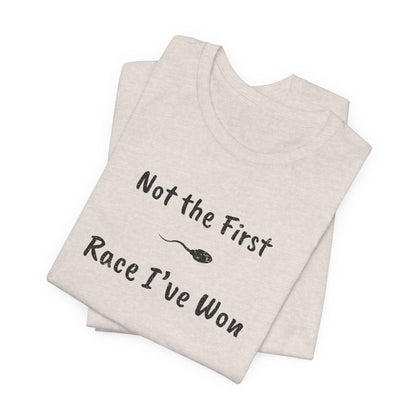 "Not The First Race I've Won" - Swim Shirt | Funny Sperm Swimming T-Shirt - HILARIOUS