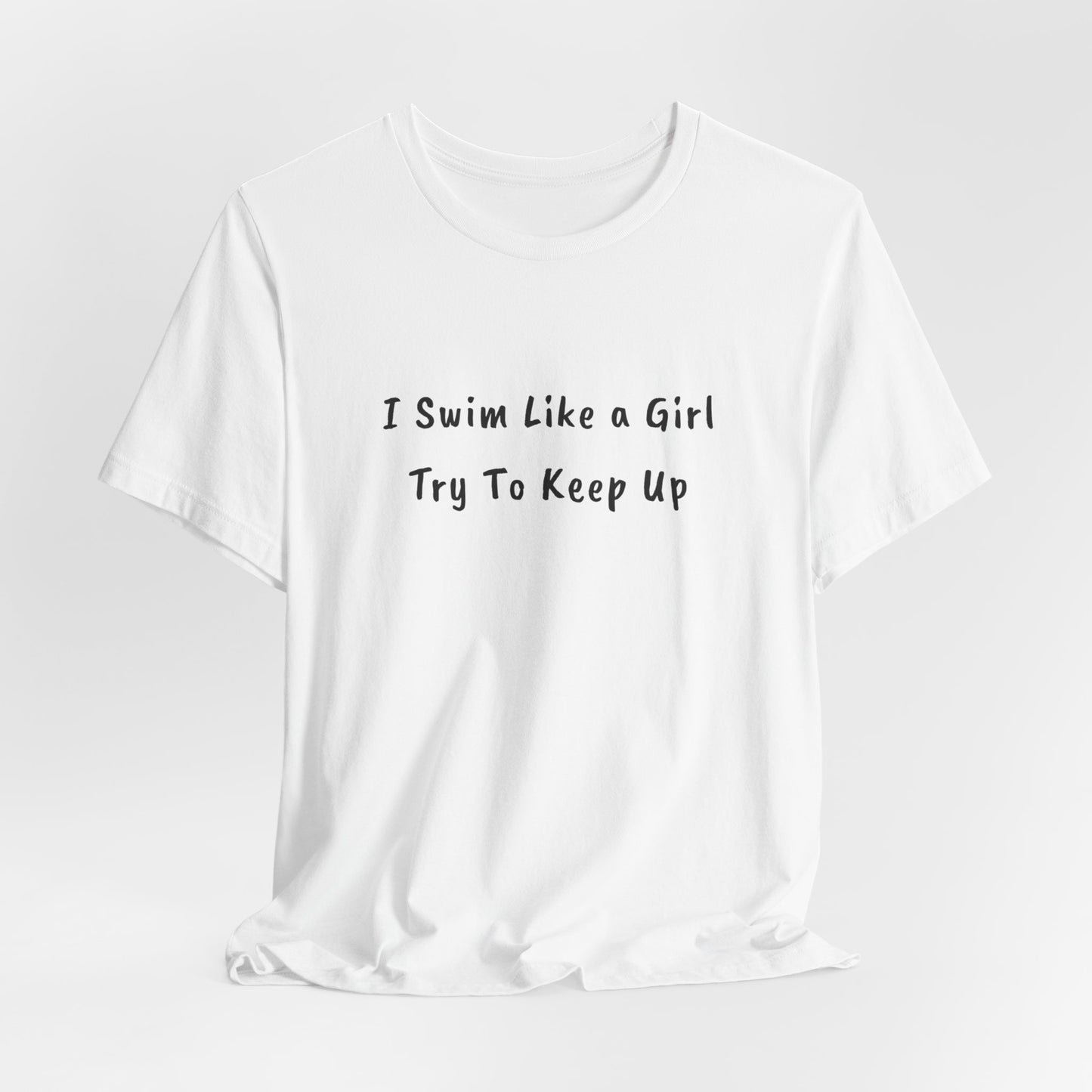 "I Swim Like A Girl" - Funny Female Swim Shirt | Girl Swimmer Shirt