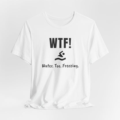 "WTF! Water Too Freezing" Swim Shirt | Funny Swimmer T-Shirt - Minimalist Style