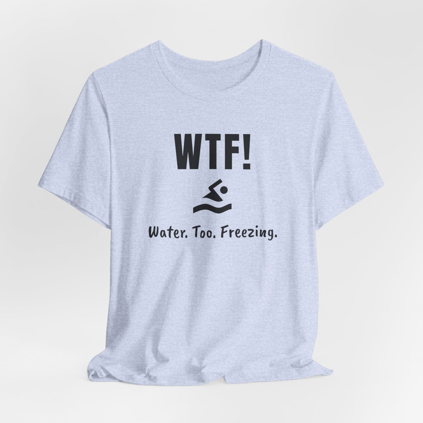 "WTF! Water Too Freezing" Swim Shirt | Funny Swimmer T-Shirt - Minimalist Style