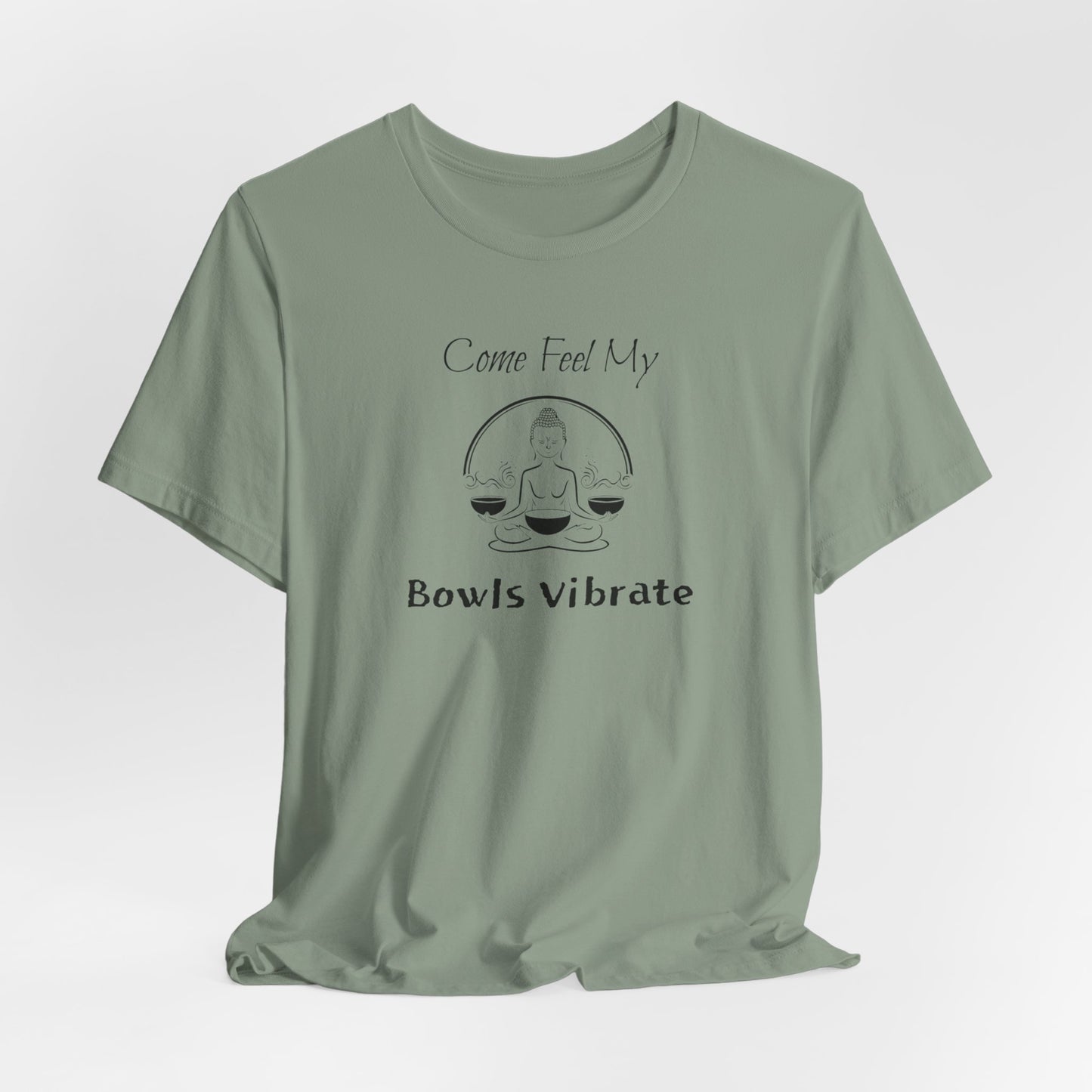 "Come Feel My Bowls Vibrate" - Sound Healing Therapy Shirt | Funny Sound Bowls T-Shirt