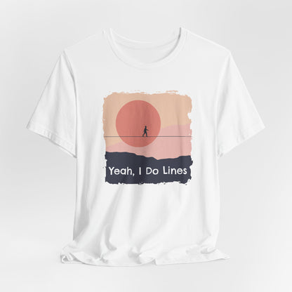 "Yeah, I Do Lines" Funny Highline/Slackline Shirt | Simple, Modern Slackline T-Shirt