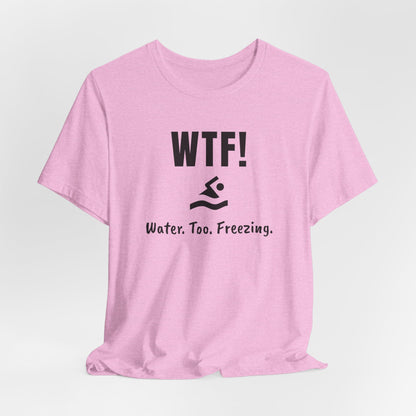 "WTF! Water Too Freezing" Swim Shirt | Funny Swimmer T-Shirt - Minimalist Style