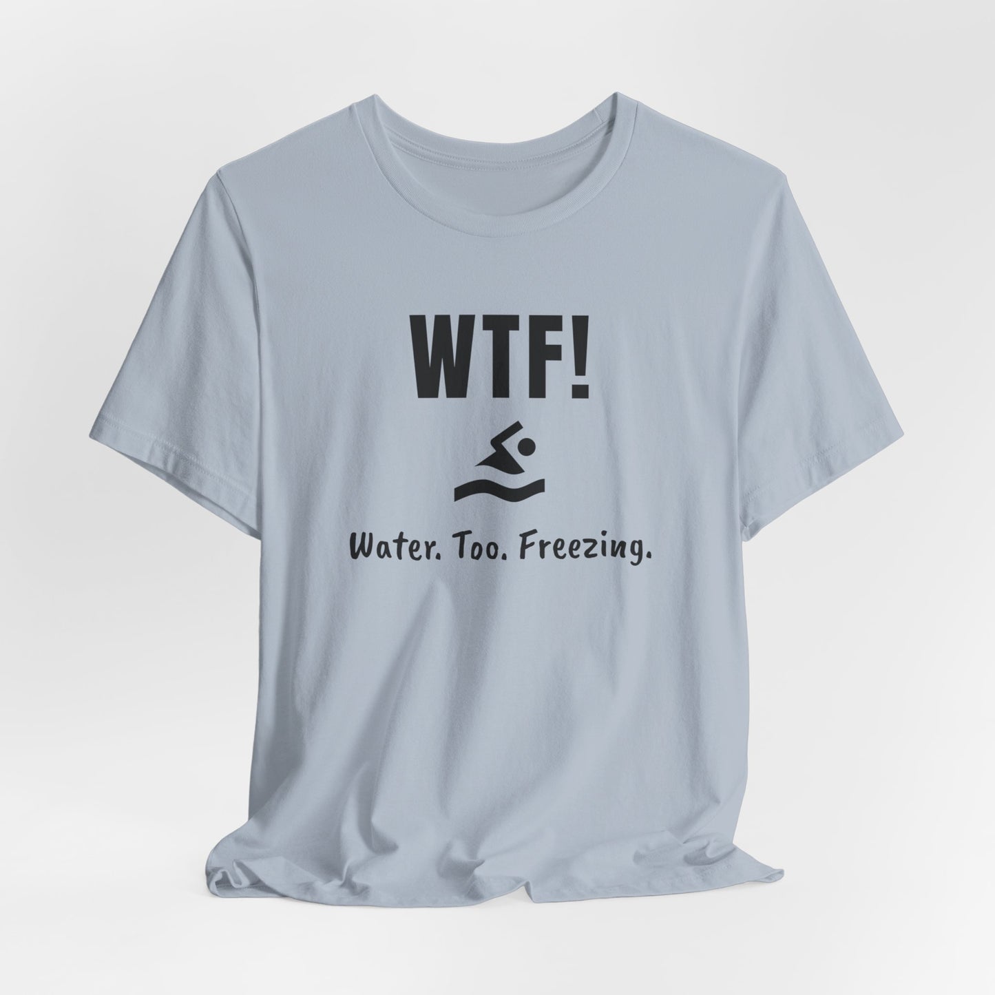 "WTF! Water Too Freezing" Swim Shirt | Funny Swimmer T-Shirt - Minimalist Style