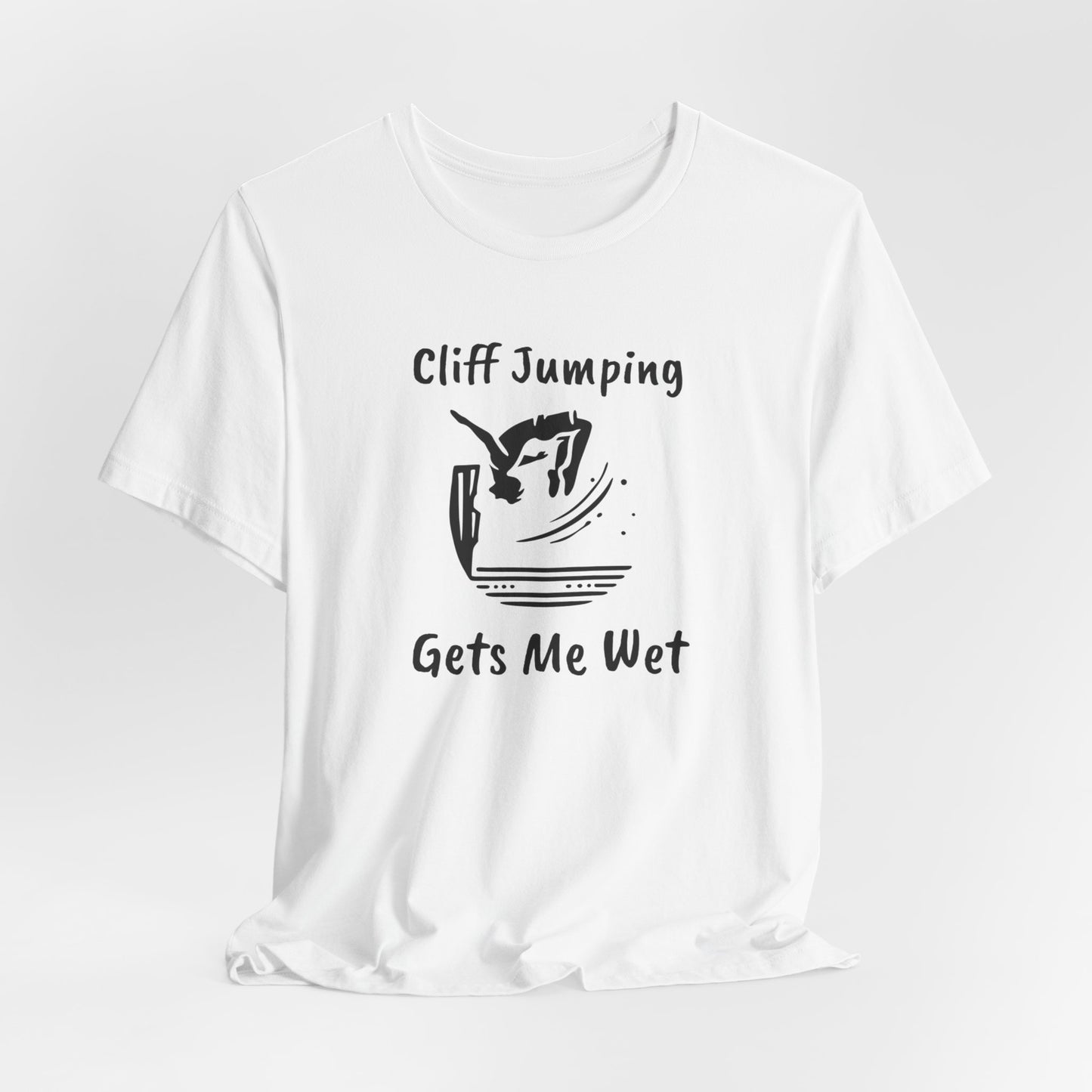 "Cliff Jumping Gets Me Wet" Shirt | Funny Cliff Jumping T-Shirt for Outdoorsy Adventurers - Hilarious!