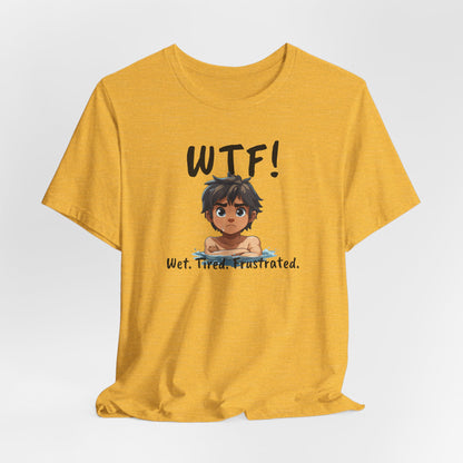 "WTF! Wet Tired Frustrated" Swim Shirt | Funny Swimmer T-Shirt