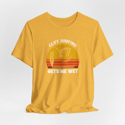 "Cliff Jumping Gets Me Wet" Shirt | Funny Cliff Jumping T-Shirt for Outdoorsy Adventurers - Retro Vintage Sunset Design