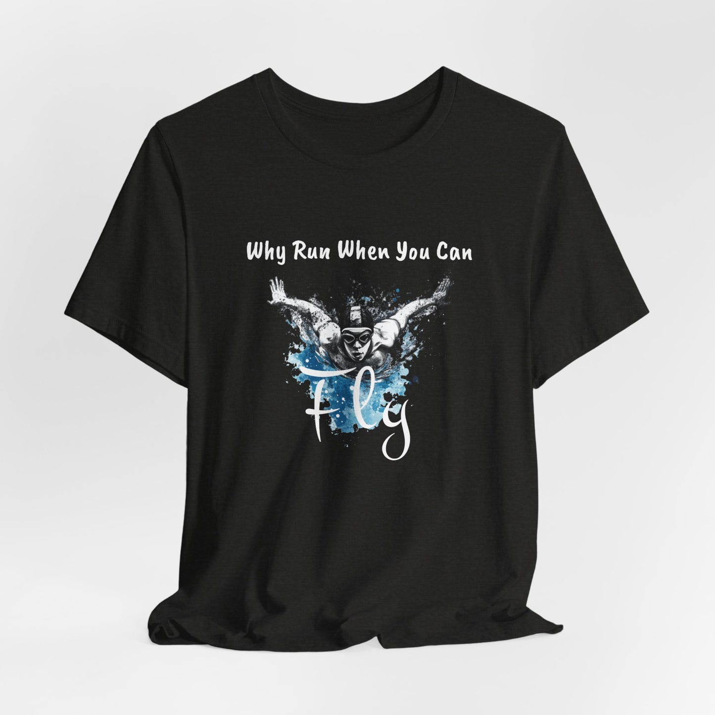 "Why Run When You Can Fly" Butterfly Swim Shirt for Swimmers | Butterfly Stroke T-Shirt Grunge Distressed Swim Tee