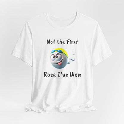 "Not The First Race I've Won" - Swim Shirt | Funny Sperm Swimming T-Shirt - HILARIOUS